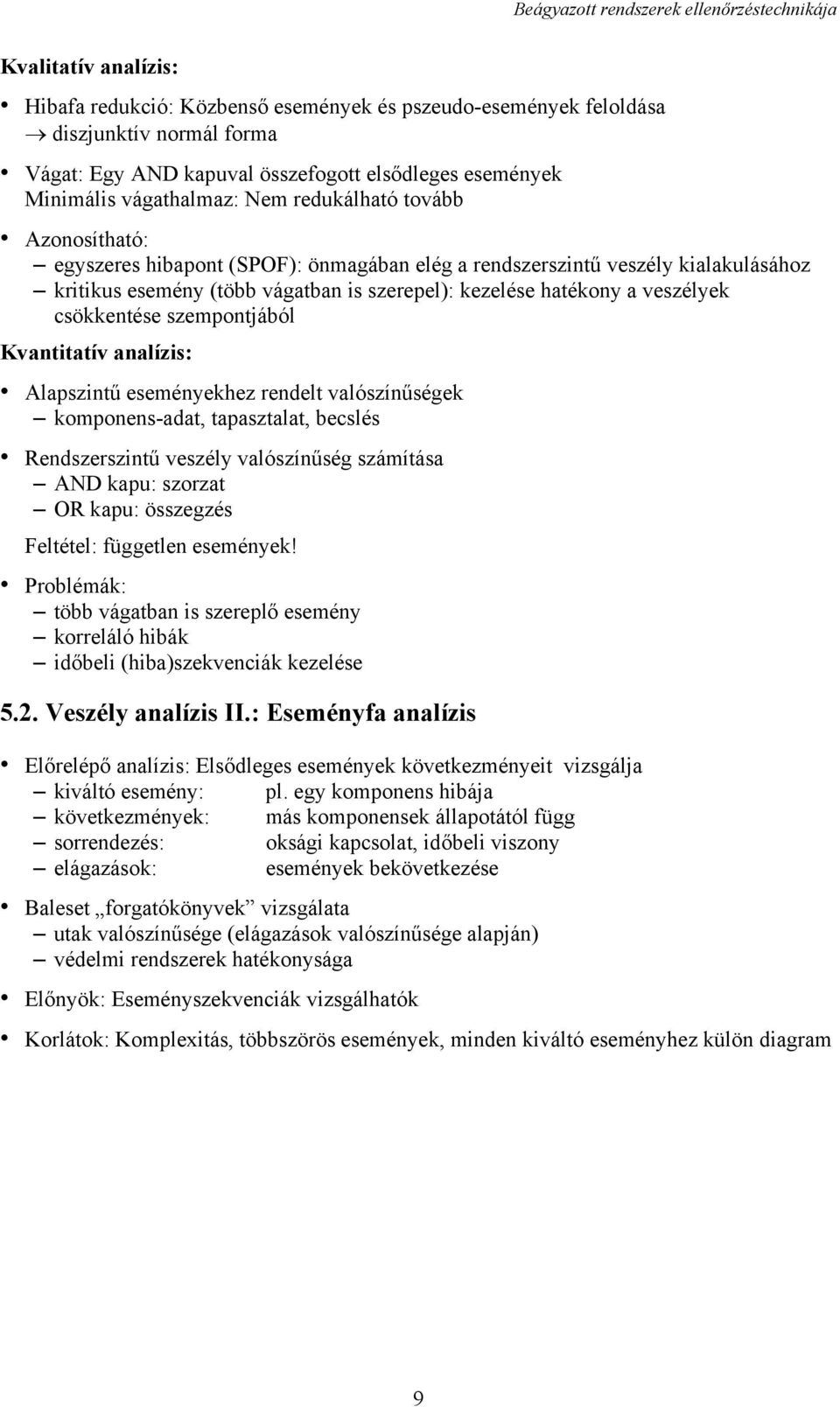 csökkentése szempontjából Kvantitatív analízis: Alapszintű eseményekhez rendelt valószínűségek komponens-adat, tapasztalat, becslés Rendszerszintű veszély valószínűség számítása AND kapu: szorzat OR