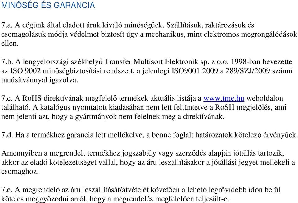 A RoHS direktívának megfelelı termékek aktuális listája a www.tme.hu weboldalon található.