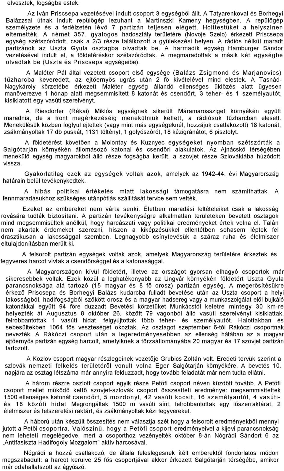 gyalogos hadosztály területére (Novoje Szelo) érkezett Priscsepa egység szétszóródott, csak a 2/3 része találkozott a gyülekezési helyen.