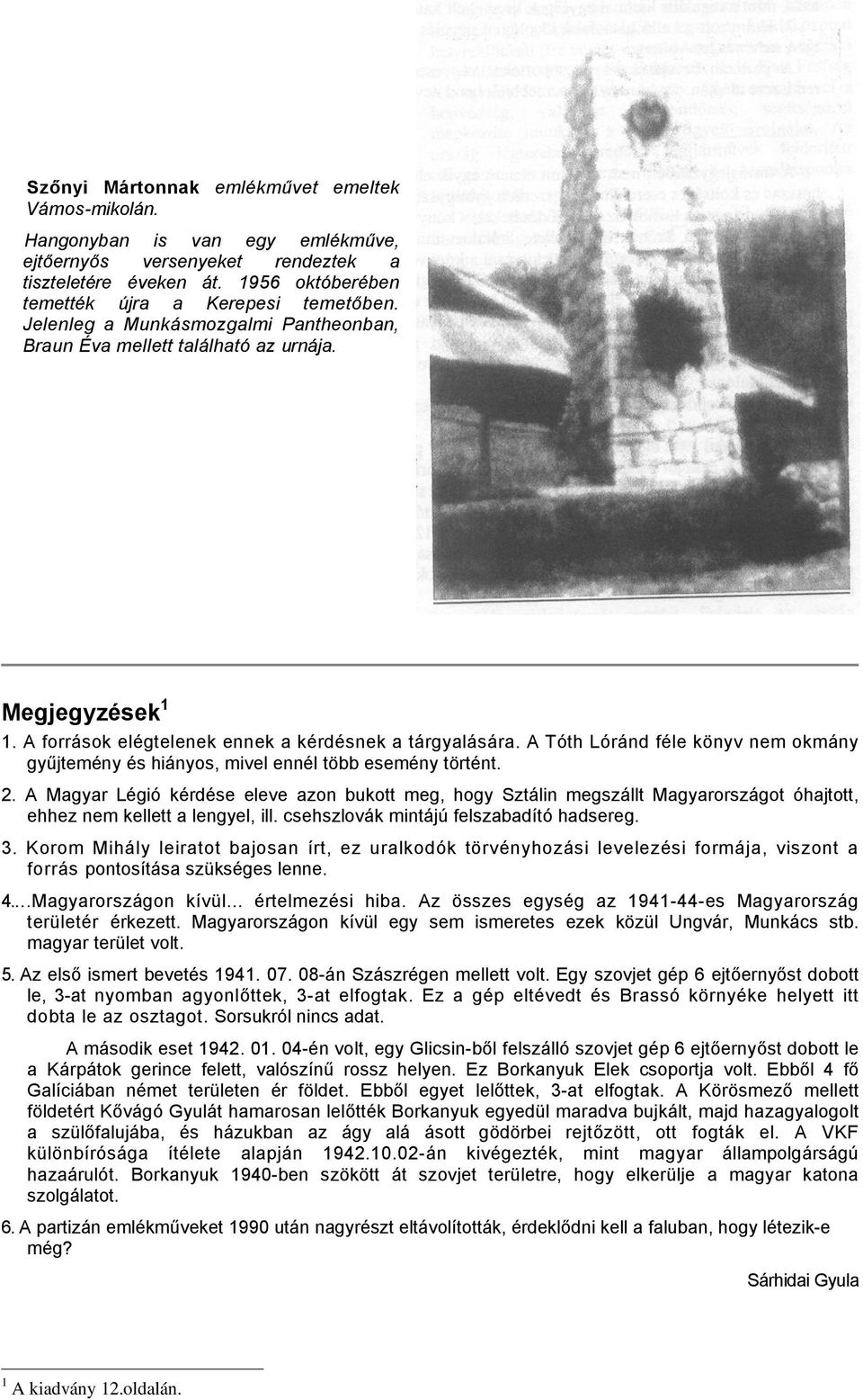 A Tóth Lóránd féle könyv nem okmány gyűjtemény és hiányos, mivel ennél több esemény történt. 2.