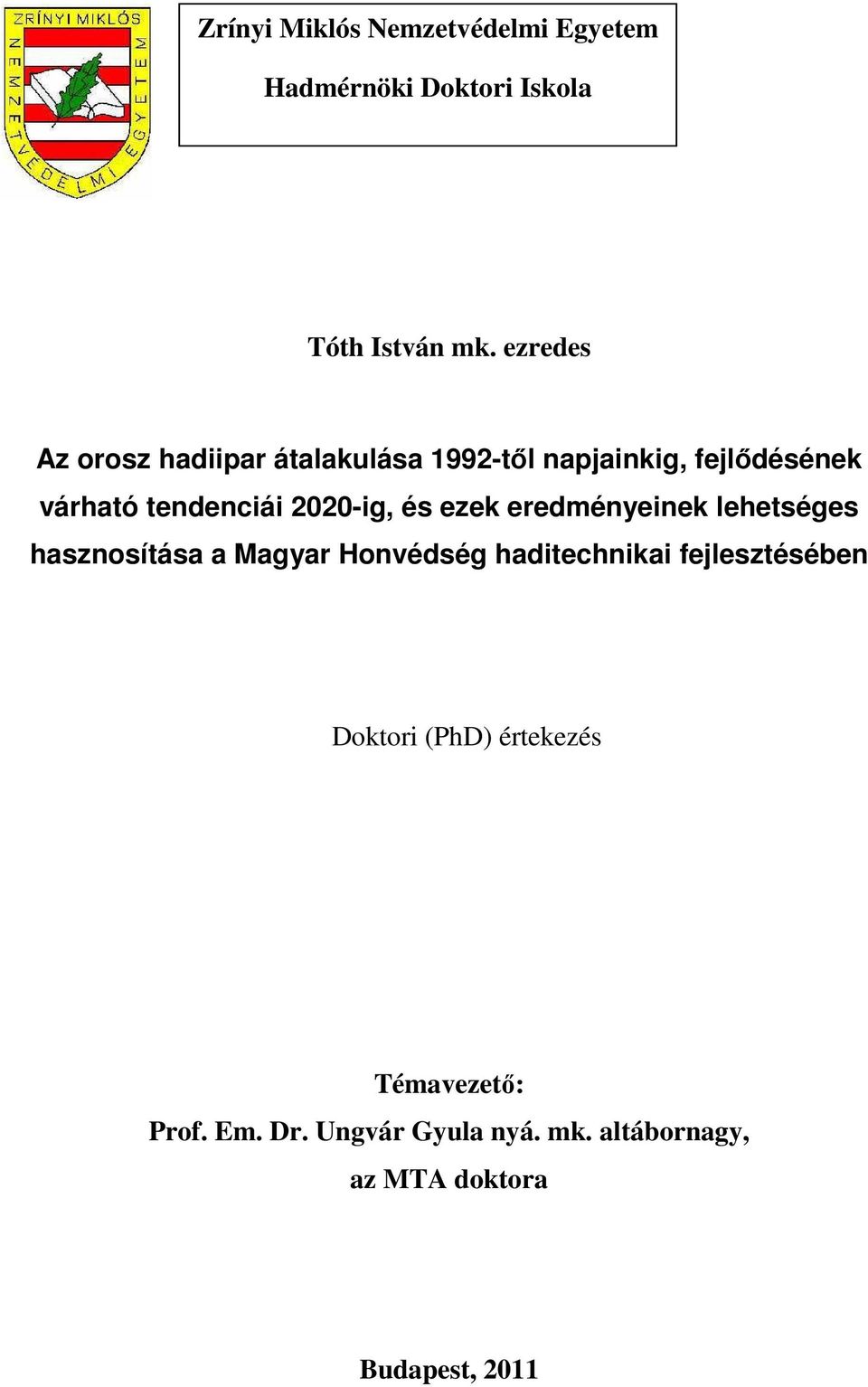 2020-ig, és ezek eredményeinek lehetséges hasznosítása a Magyar Honvédség haditechnikai