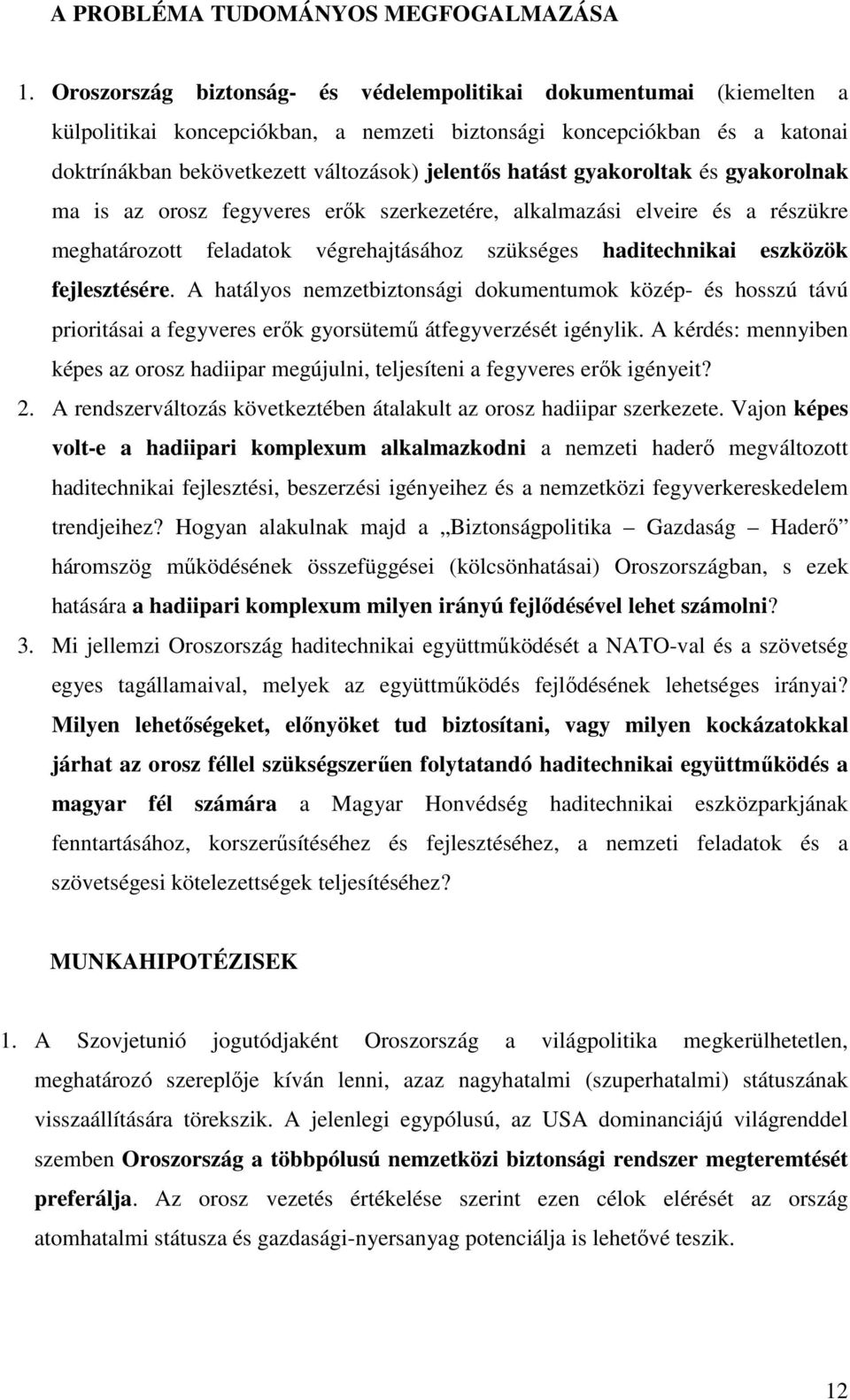 gyakoroltak és gyakorolnak ma is az orosz fegyveres erők szerkezetére, alkalmazási elveire és a részükre meghatározott feladatok végrehajtásához szükséges haditechnikai eszközök fejlesztésére.