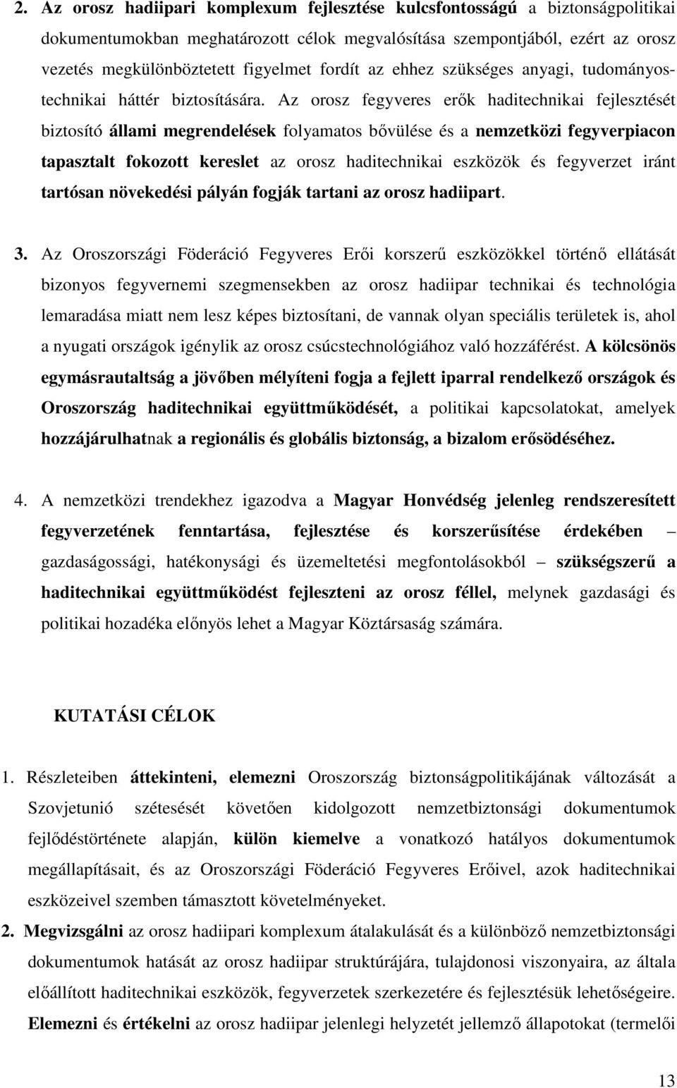 Az orosz fegyveres erők haditechnikai fejlesztését biztosító állami megrendelések folyamatos bővülése és a nemzetközi fegyverpiacon tapasztalt fokozott kereslet az orosz haditechnikai eszközök és