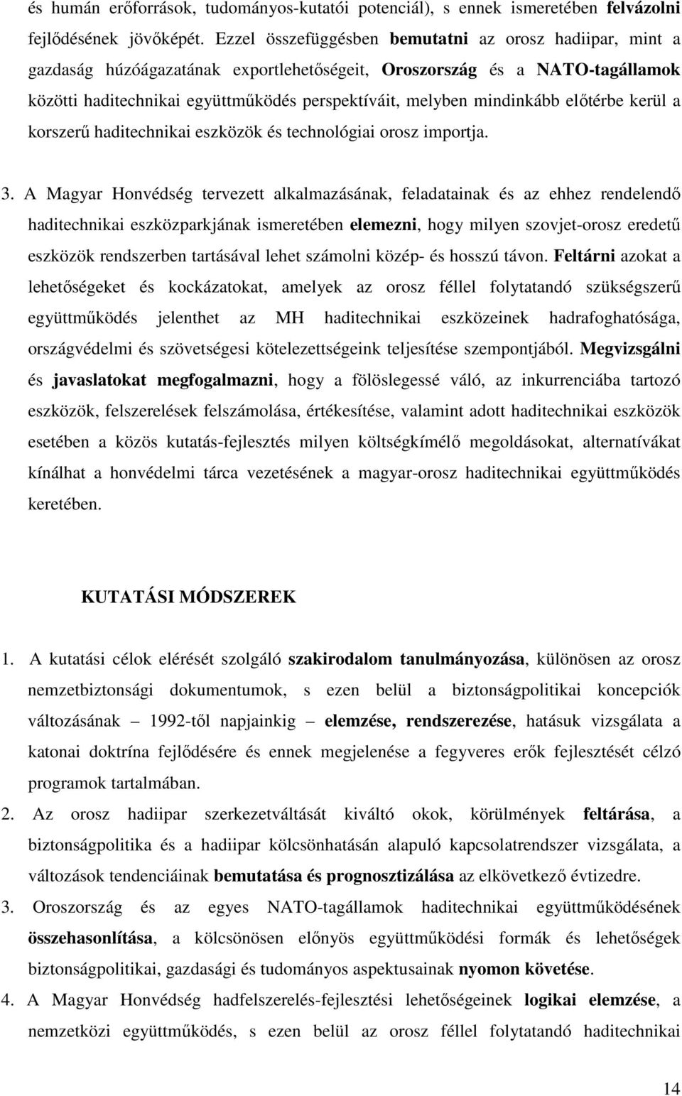 mindinkább előtérbe kerül a korszerű haditechnikai eszközök és technológiai orosz importja. 3.