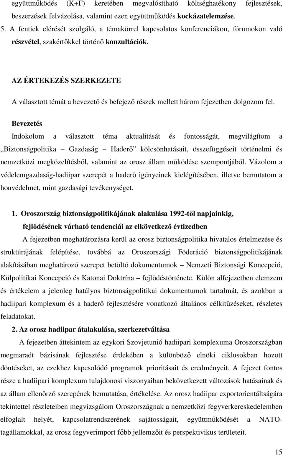 AZ ÉRTEKEZÉS SZERKEZETE A választott témát a bevezető és befejező részek mellett három fejezetben dolgozom fel.
