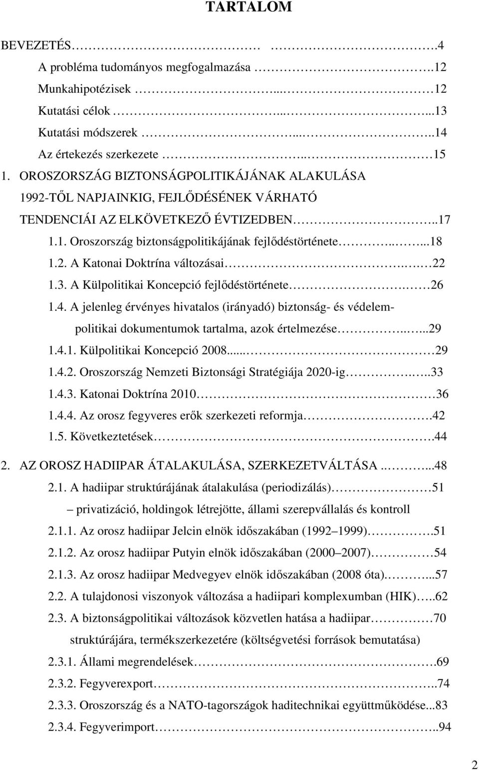 . 22 1.3. A Külpolitikai Koncepció fejlődéstörténete. 26 1.4. A jelenleg érvényes hivatalos (irányadó) biztonság- és védelempolitikai dokumentumok tartalma, azok értelmezése.....29 1.4.1. Külpolitikai Koncepció 2008.