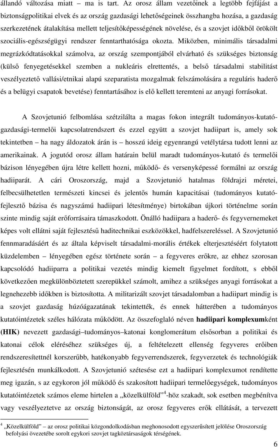 növelése, és a szovjet időkből örökölt szociális-egészségügyi rendszer fenntarthatósága okozta.