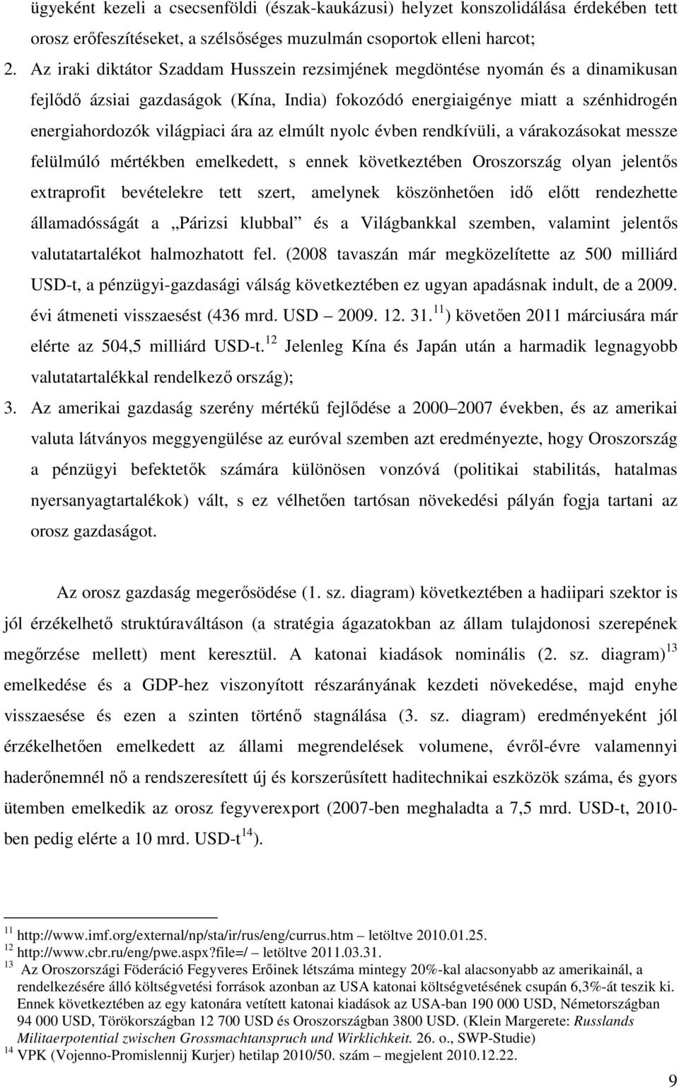 elmúlt nyolc évben rendkívüli, a várakozásokat messze felülmúló mértékben emelkedett, s ennek következtében Oroszország olyan jelentős extraprofit bevételekre tett szert, amelynek köszönhetően idő