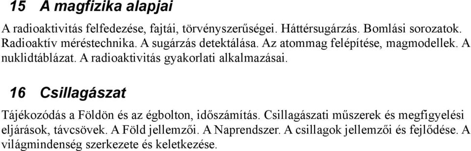 A radioaktivitás gyakorlati alkalmazásai. 16 Csillagászat Tájékozódás a Földön és az égbolton, időszámítás.