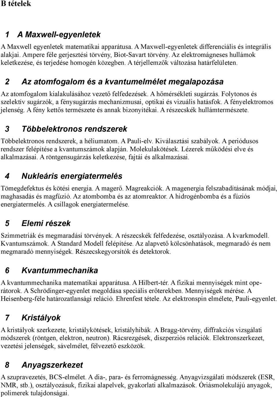 2 Az atomfogalom és a kvantumelmélet megalapozása Az atomfogalom kialakulásához vezető felfedezések. A hőmérsékleti sugárzás.