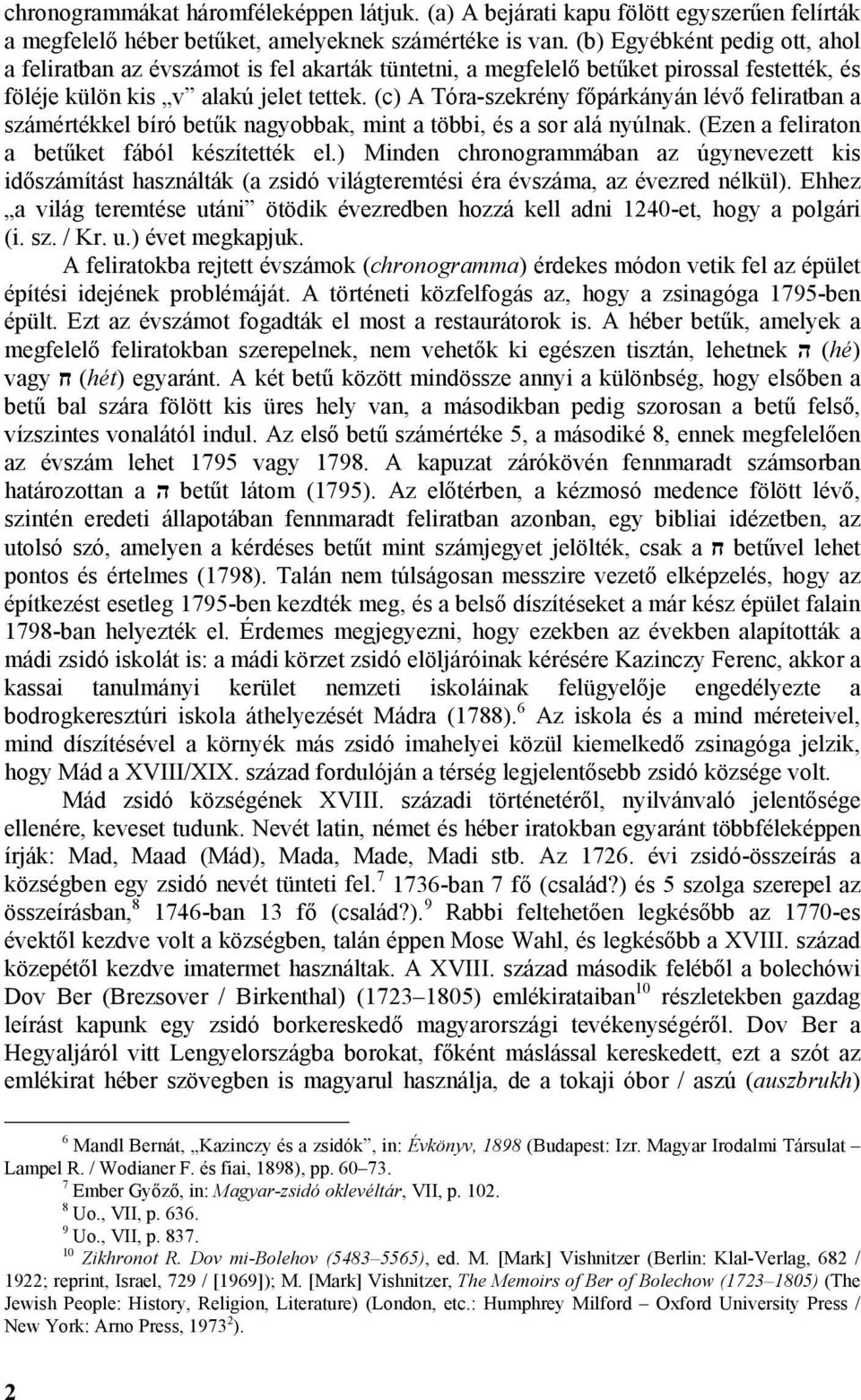 (c) A Tóra-szekrény főpárkányán lévő feliratban a számértékkel bíró betűk nagyobbak, mint a többi, és a sor alá nyúlnak. (Ezen a feliraton a betűket fából készítették el.