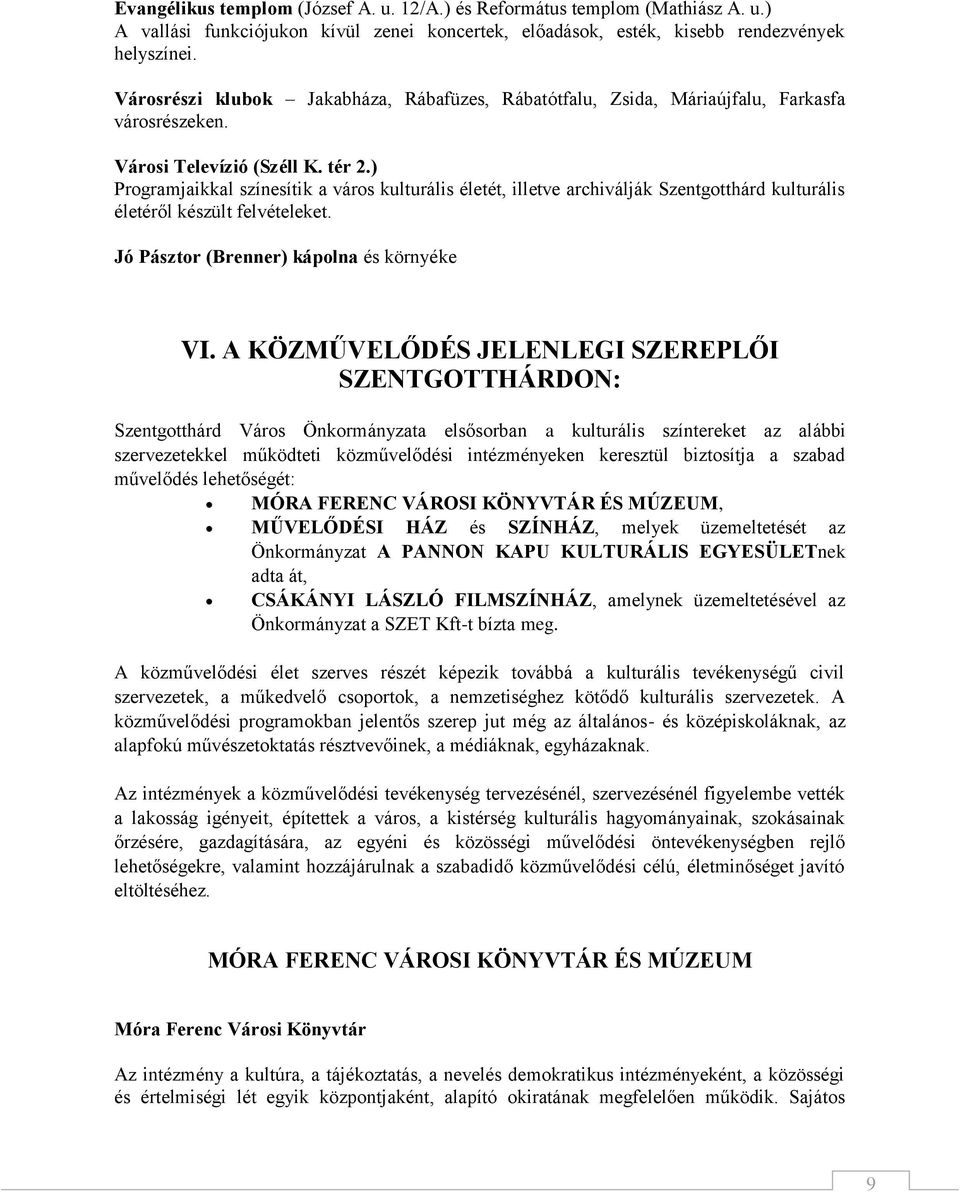 ) Programjaikkal színesítik a város kulturális életét, illetve archiválják Szentgotthárd kulturális életéről készült felvételeket. Jó Pásztor (Brenner) kápolna és környéke VI.