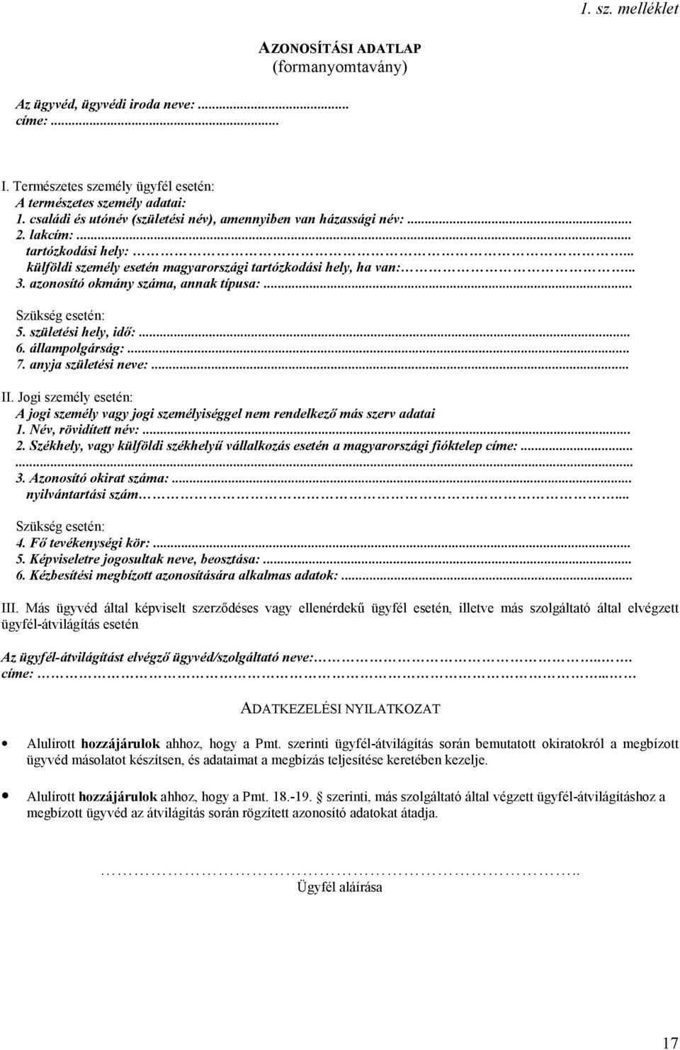 azonosító okmány száma, annak típusa:... Szükség esetén: 5. születési hely, idő:... 6. állampolgárság:... 7. anyja születési neve:... II.