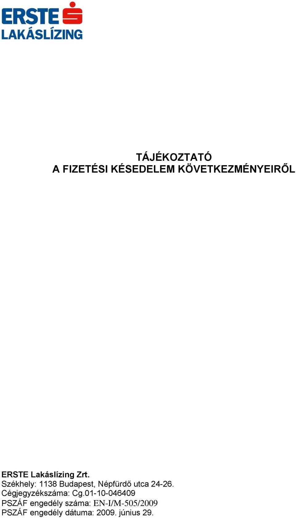 Székhely: 1138 Budapest, Népfürdő utca 24-26.