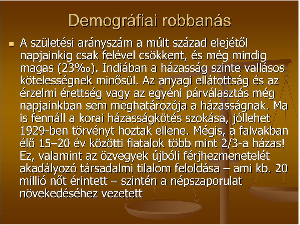 Az anyagi ellátotts tottság és s az érzelmi érettség g vagy az egyéni párvp rválasztás s még m napjainkban sem meghatároz rozója a házassh zasságnak.