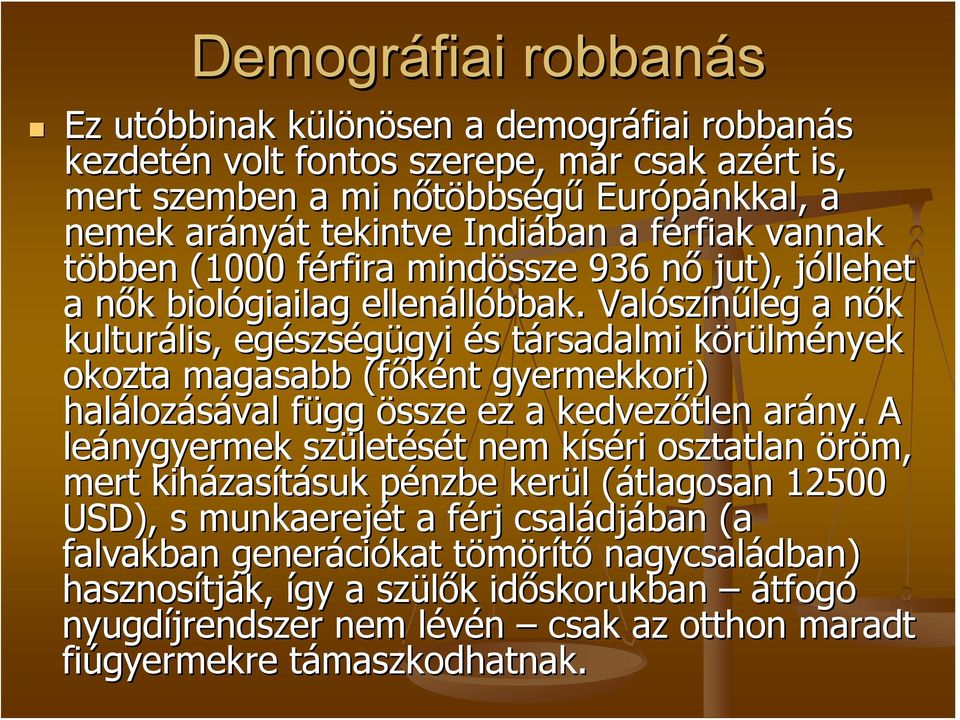 Valósz színűleg a nők n kulturális, lis, egészs szségügyi gyi és s társadalmi t körülmk lmények okozta magasabb (főként gyermekkori) haláloz lozásával függ f össze ez a kedvezőtlen arány.