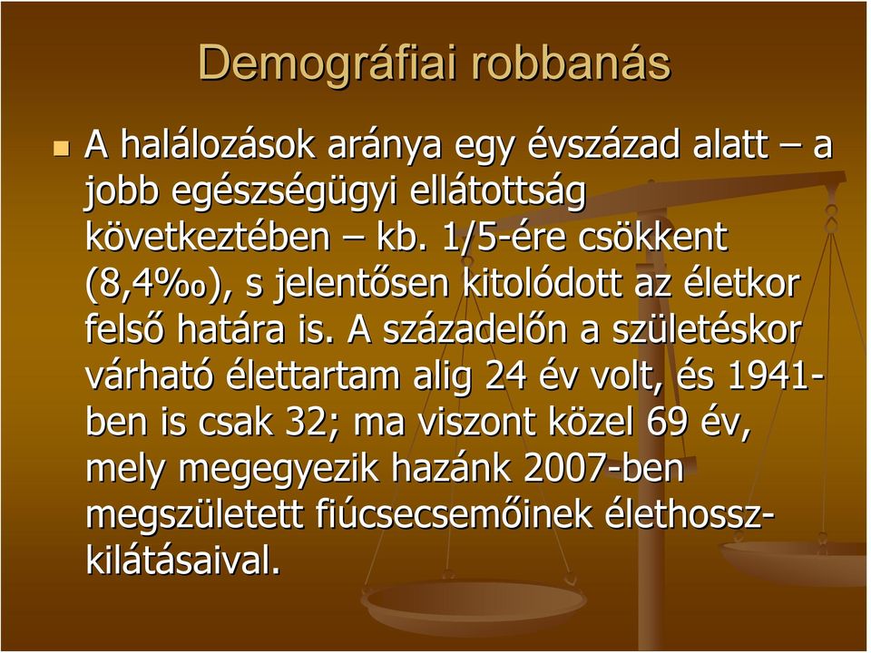 A századel zadelőn n a szület letéskor várható élettartam alig 24 év v volt, és s 1941- ben is csak 32; ma