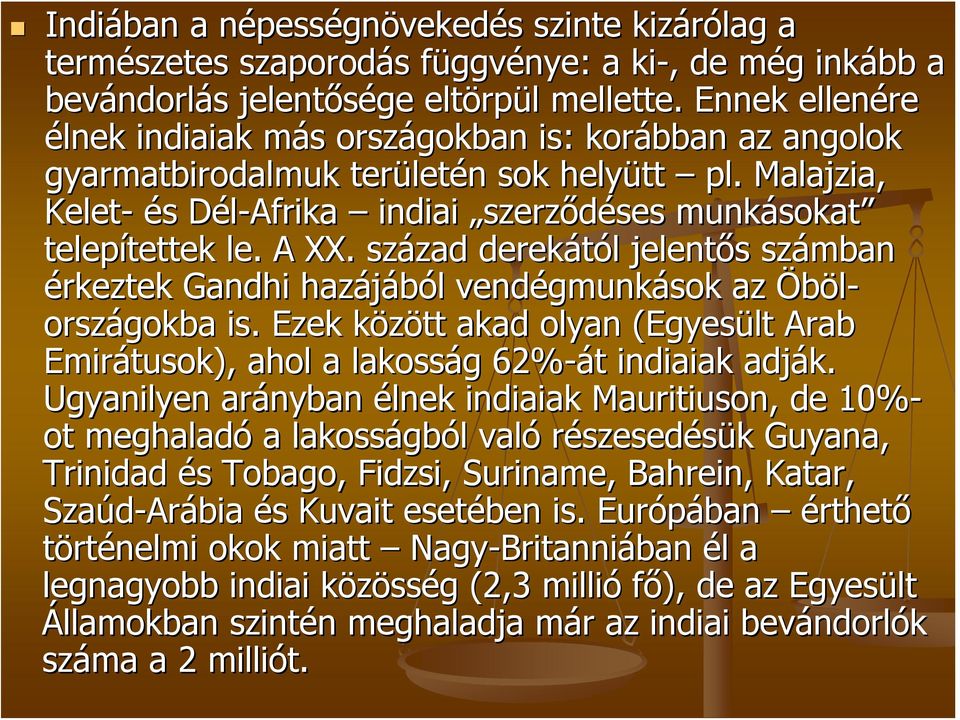 Malajzia, Kelet- és s Dél-Afrika D indiai szerződéses ses munkásokat sokat telepítettek tettek le. A XX.