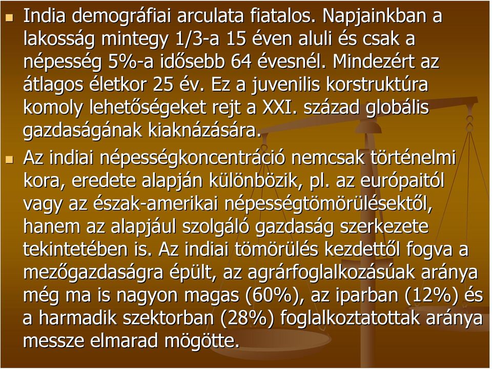 Az indiai népessn pességkoncentráció nemcsak törtt rténelmi kora, eredete alapján n különbk nbözik, pl.