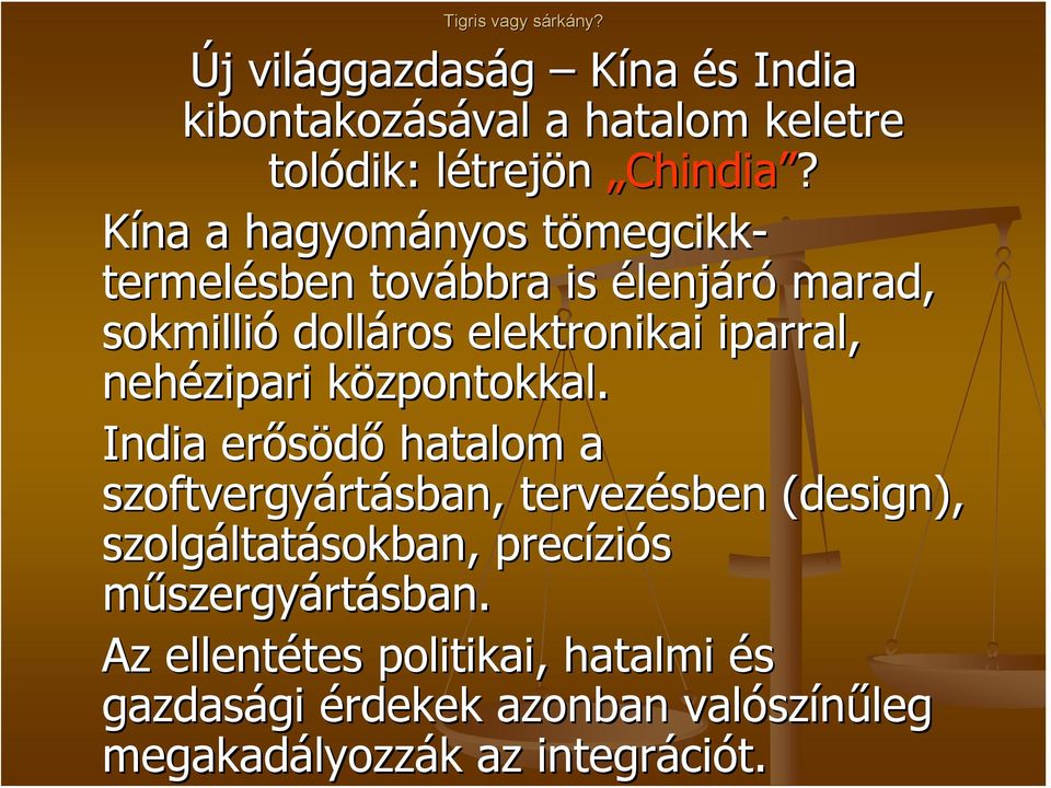 Kína a hagyományos tömegcikkt megcikk- termelésben továbbra is élenjáró marad, sokmillió dolláros elektronikai iparral, nehézipari