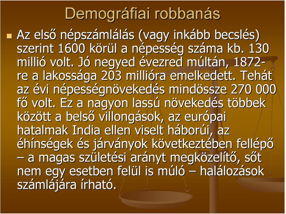 Ez a nagyon lassú növekedés s többek t között a belső villongások, az európai hatalmak India ellen viselt háborh borúi, az éhínségek és s járvj