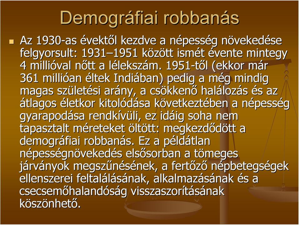 vetkeztében a népessn pesség gyarapodása rendkívüli, ez idáig ig soha nem tapasztalt méreteket m öltött: tt: megkezdődött a demográfiai robbanás.
