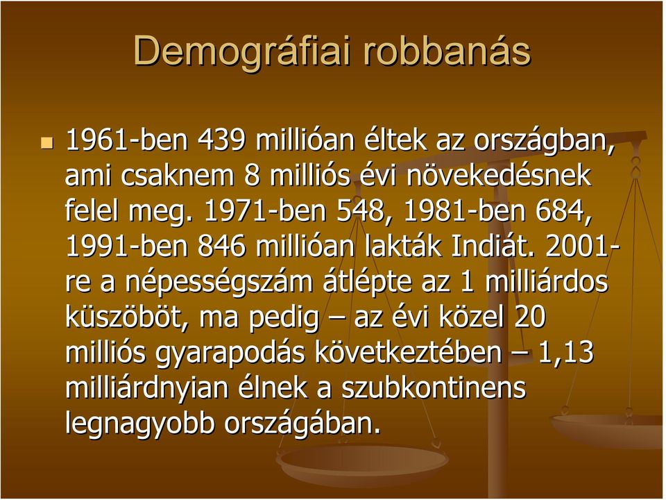 2001- re a népessn pességszám átlépte az 1 milliárdos küszöböt, ma pedig az évi közel k 20