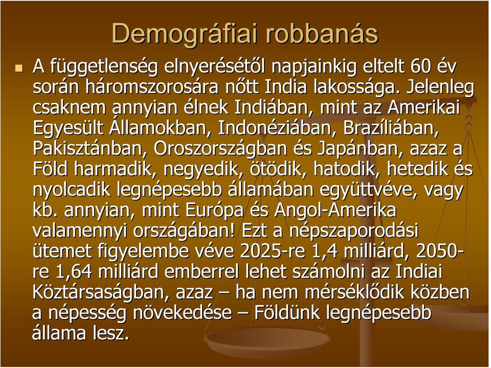 ötödik, hatodik, hetedik és nyolcadik legnépesebb államában együttv ttvéve, ve, vagy kb. annyian, mint Európa és s Angol-Amerika Amerika valamennyi országában!