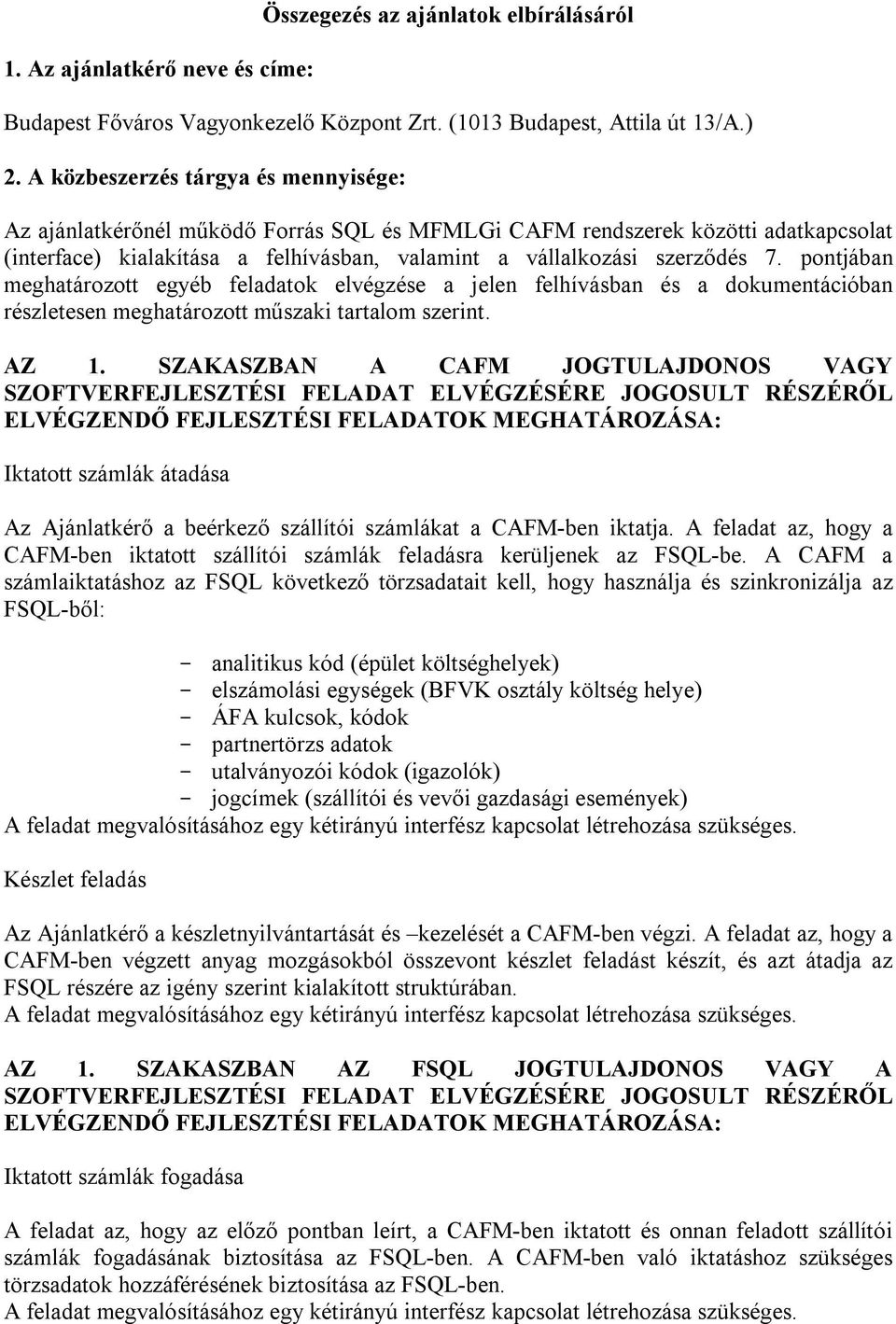 pontjában meghatározott egyéb feladatok elvégzése a jelen felhívásban és a dokumentációban részletesen meghatározott műszaki tartalom szerint. AZ 1.