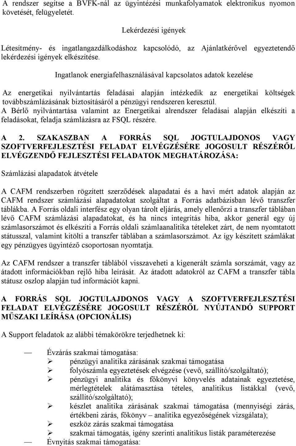 Ingatlanok energiafelhasználásával kapcsolatos adatok kezelése Az energetikai nyilvántartás feladásai alapján intézkedik az energetikai költségek továbbszámlázásának biztosításáról a pénzügyi