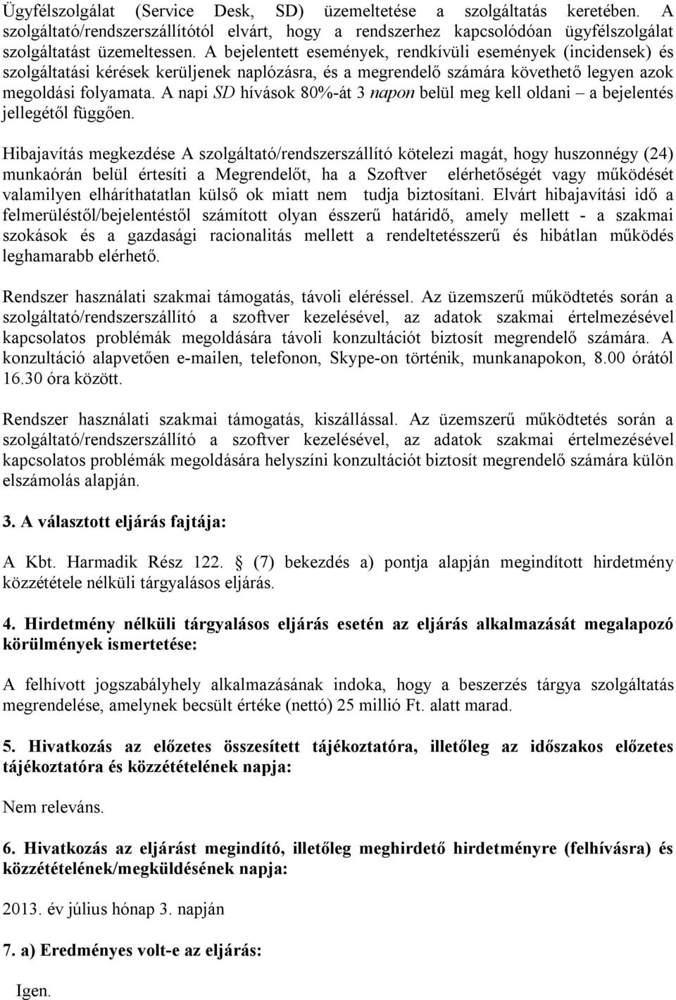 A napi SD hívások 80%-át 3 napon belül meg kell oldani a bejelentés jellegétől függően.