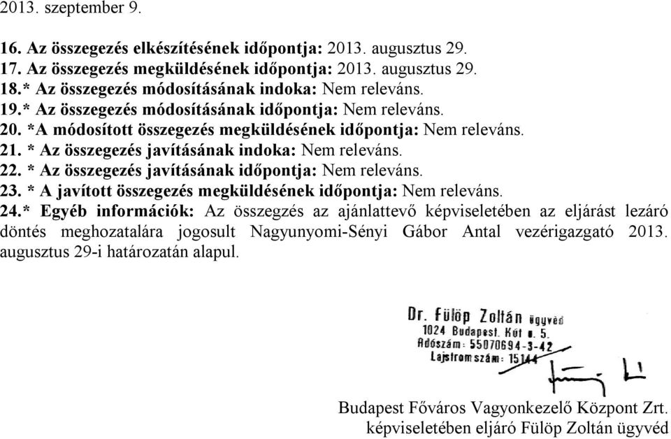 * Az összegezés javításának indoka: Nem releváns. 22. * Az összegezés javításának időpontja: Nem releváns. 23. * A javított összegezés megküldésének időpontja: Nem releváns. 24.