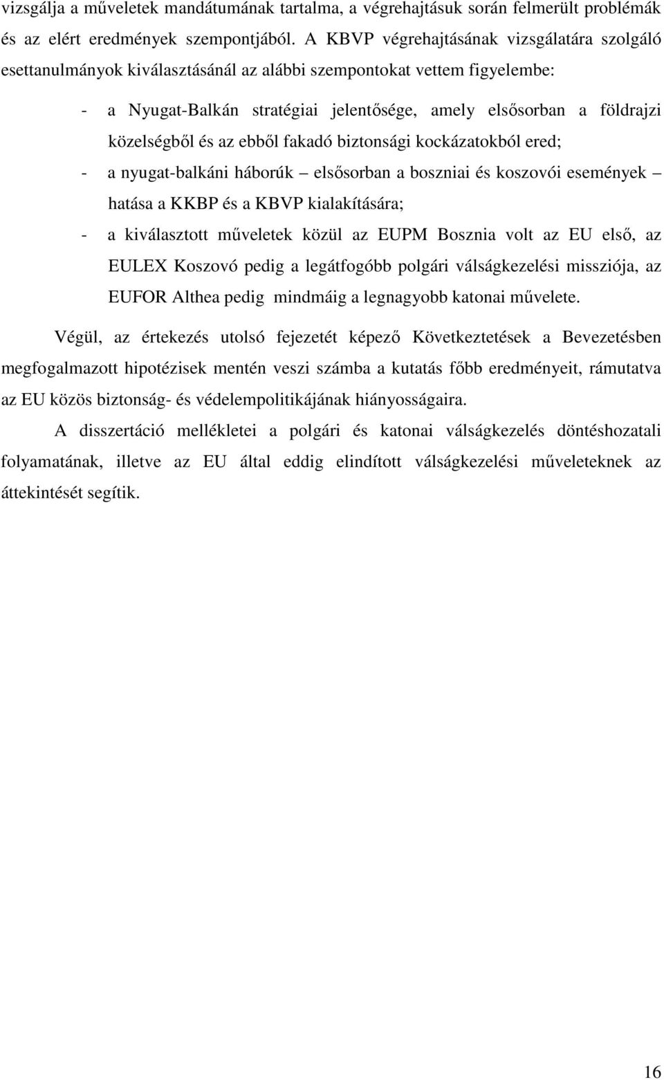 közelségbıl és az ebbıl fakadó biztonsági kockázatokból ered; - a nyugat-balkáni háborúk elsısorban a boszniai és koszovói események hatása a KKBP és a KBVP kialakítására; - a kiválasztott mőveletek