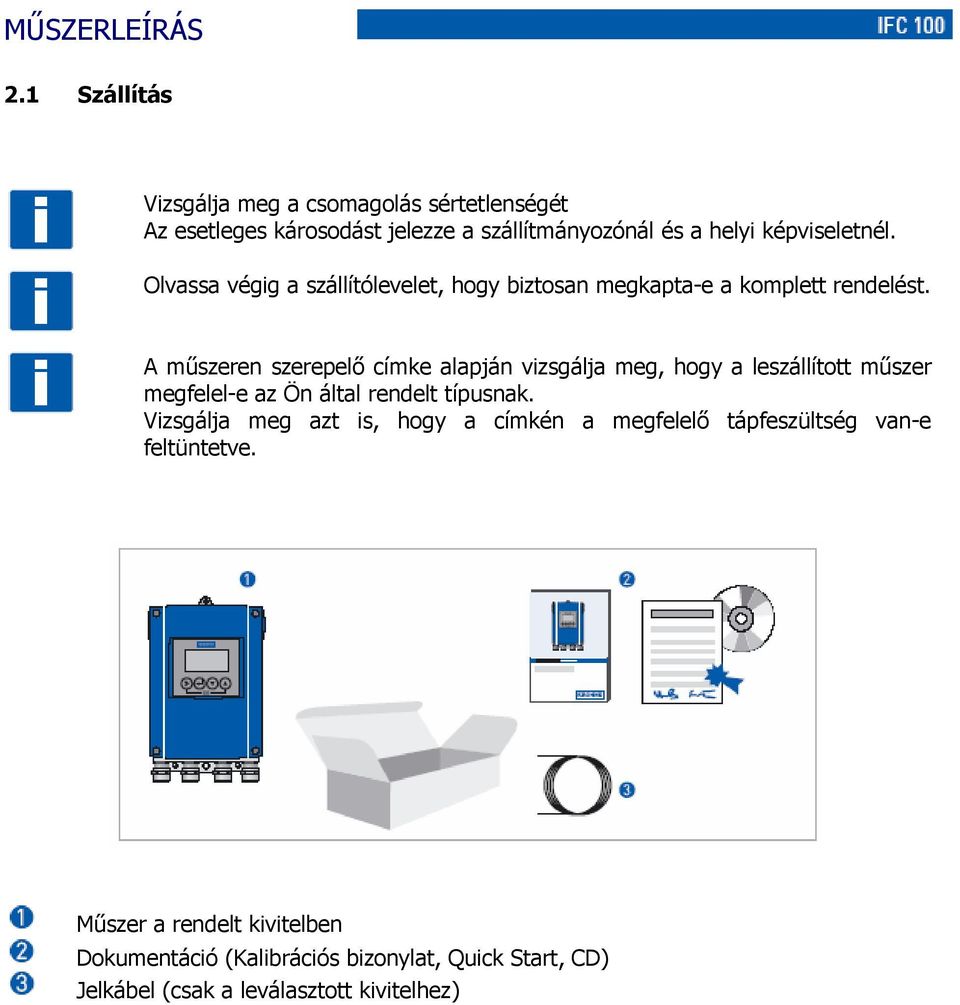 Olvassa végig a szállítólevelet, hogy biztosan megkapta-e a komplett rendelést.