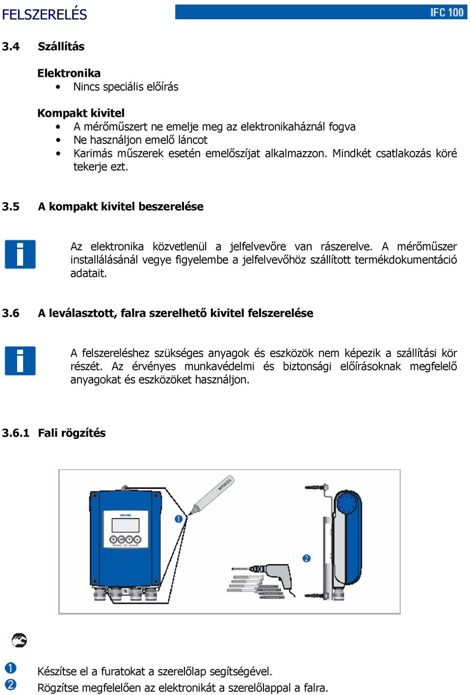 Mindkét csatlakozás köré tekerje ezt. 3.5 A kompakt kivitel beszerelése Az elektronika közvetlenül a jelfelvevőre van rászerelve.