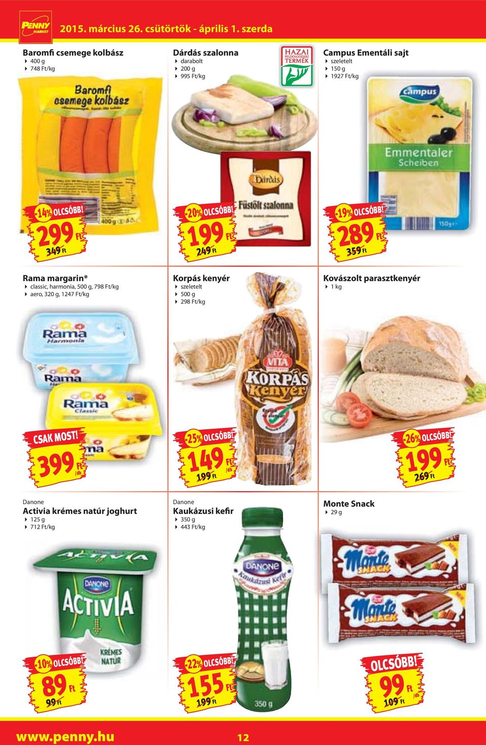 Korpás kenyér szeletelt 298 Ft/kg Kovászolt parasztkenyér 1 kg 399 Ft -25% 149 Ft -26% 269 Ft Danone Activia krémes natúr