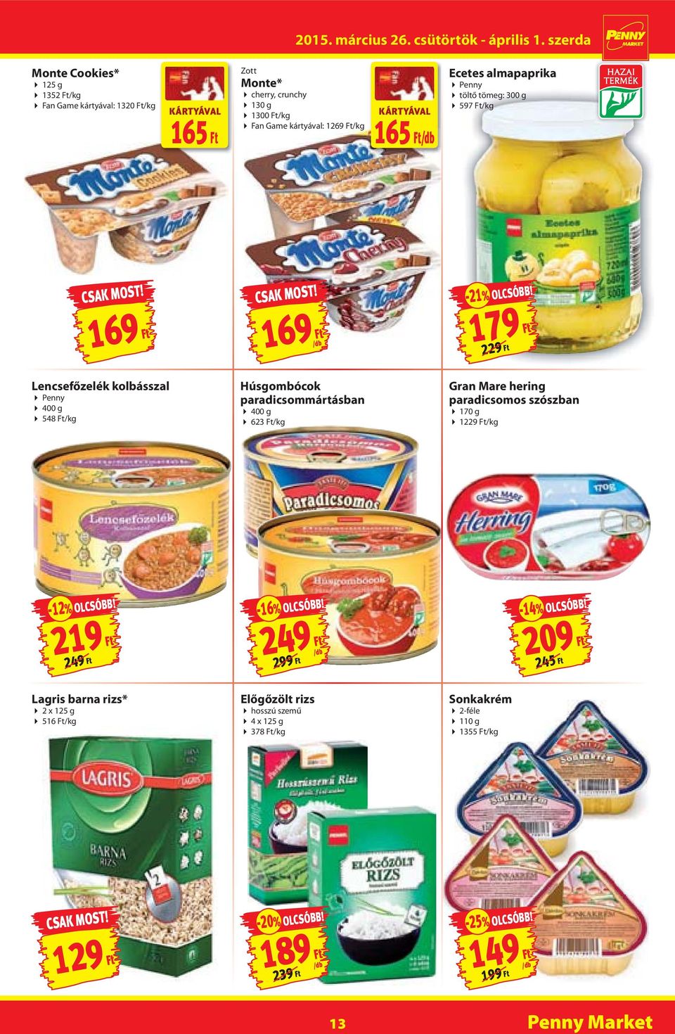 Húsgombócok paradicsommártásban 400 g 623 Ft/kg Gran Mare hering paradicsomos szószban 170 g 1229 Ft/kg -12% 219 Ft 249 Ft -16% 249 Ft -14% 209 Ft 245 Ft
