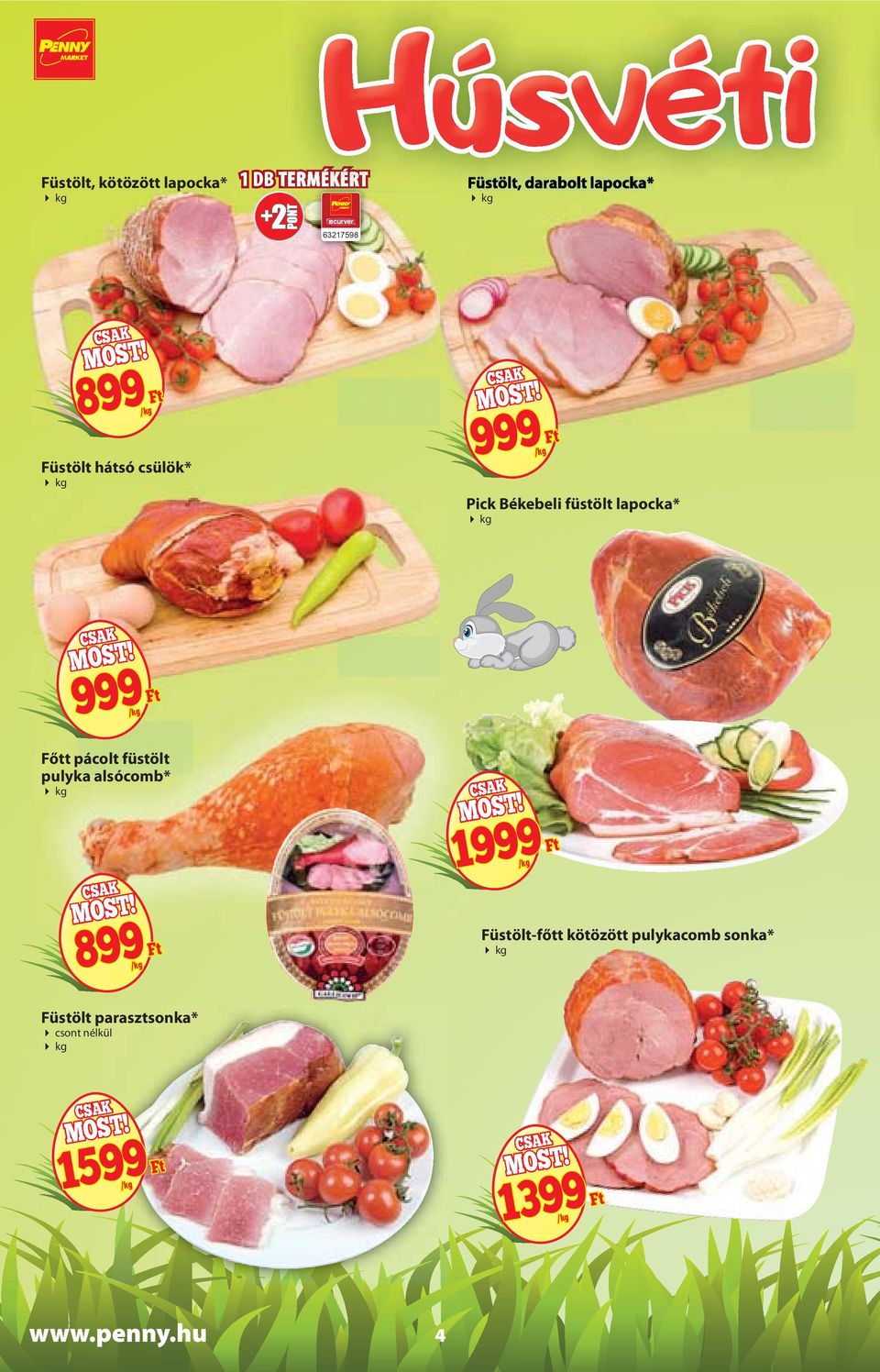 Főtt pácolt füstölt pulyka alsócomb* kg 899 Ft /kg Füstölt parasztsonka* csont nélkül kg