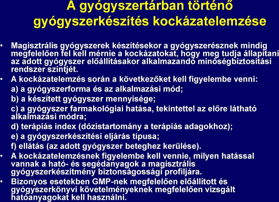 A kockázatelemzés során a következőket kell figyelembe venni: a) a gyógyszerforma és az alkalmazási mód; b) a készített gyógyszer mennyisége; c) a gyógyszer farmakológiai hatása, tekintettel az előre