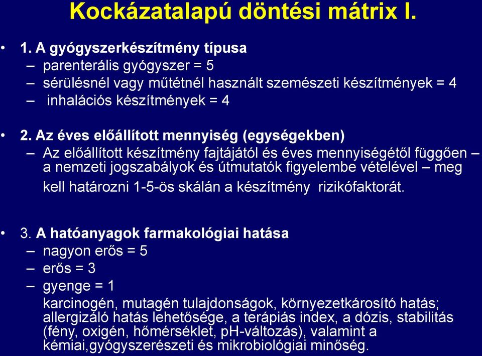 Az éves előállított mennyiség (egységekben) Az előállított készítmény fajtájától és éves mennyiségétől függően a nemzeti jogszabályok és útmutatók figyelembe vételével meg kell