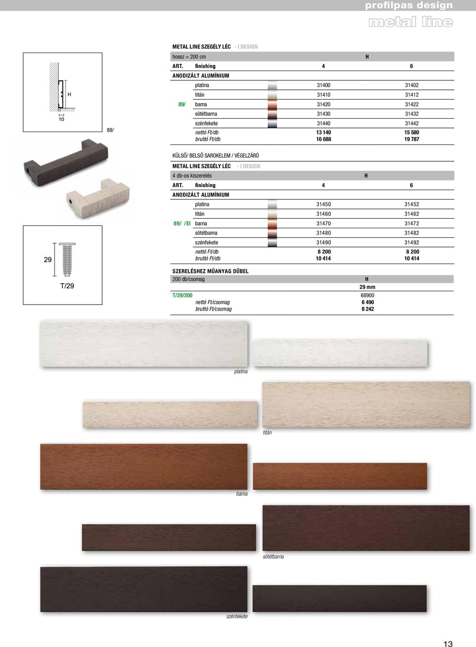 LÉC - I DESIGN 78521 78522 hossz METAL = LINE 200 cm 89/ colour-coated SZEGÉLY LÉC matt - white I DESIGN RAL 9010 78517 78518 hossz = 200 cm 4 6 ANODIZÁLT 4 6 colour-coated ancient grey 78515 78485