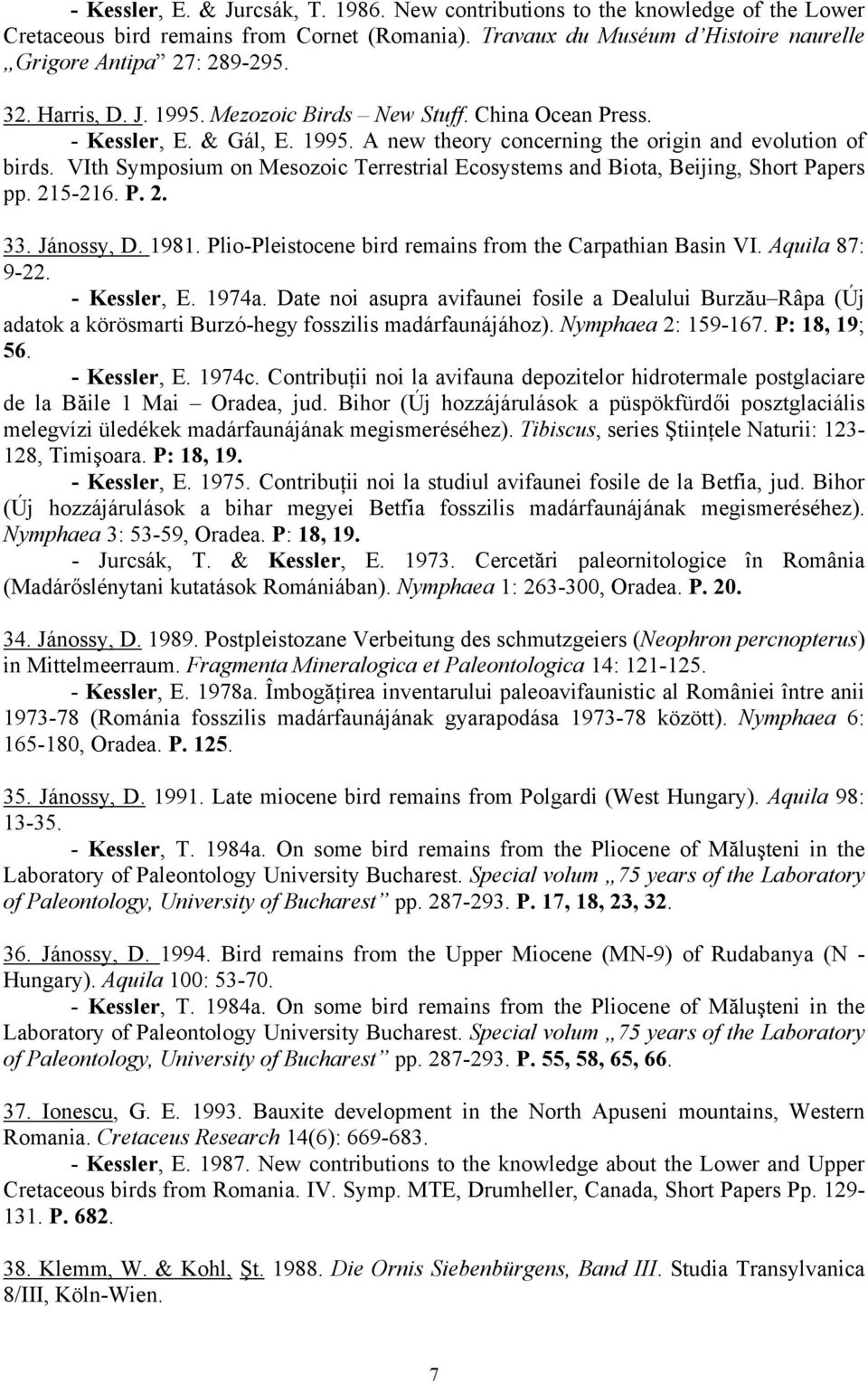VIth Symposium on Mesozoic Terrestrial Ecosystems and Biota, Beijing, Short Papers pp. 215-216. P. 2. 33. Jánossy, D. 1981. Plio-Pleistocene bird remains from the Carpathian Basin VI. Aquila 87: 9-22.