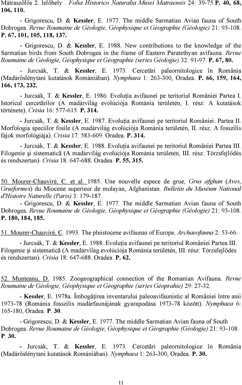New contributions to the knowledge of the Sarmatian birds from South Dobrogea in the frame of Eastern Paratethyan avifauna.