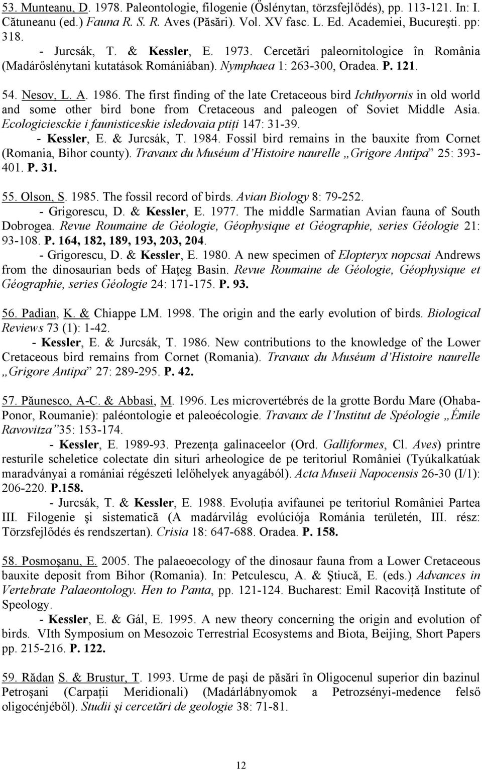 The first finding of the late Cretaceous bird Ichthyornis in old world and some other bird bone from Cretaceous and paleogen of Soviet Middle Asia.