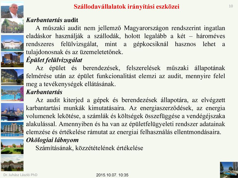 Épület felülvizsgálat Az épület és berendezések, felszerelések műszaki állapotának felmérése után az épület funkcionalitást elemzi az audit, mennyire felel meg a tevékenységek ellátásának.