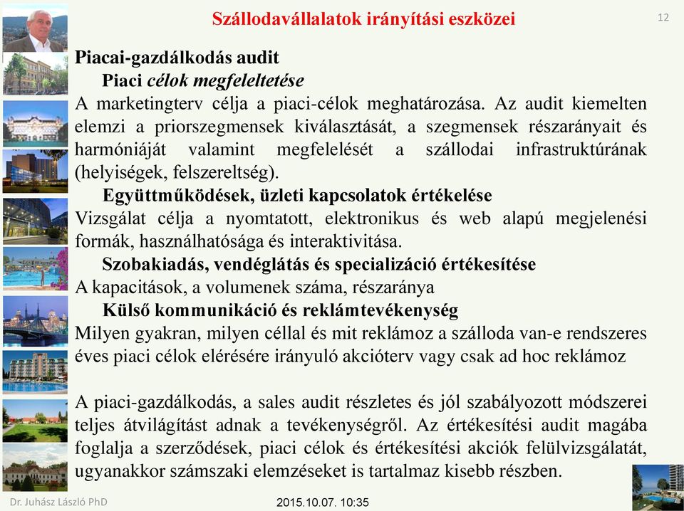 Együttműködések, üzleti kapcsolatok értékelése Vizsgálat célja a nyomtatott, elektronikus és web alapú megjelenési formák, használhatósága és interaktivitása.
