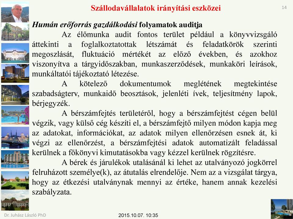 A kötelező dokumentumok meglétének megtekintése szabadságterv, munkaidő beosztások, jelenléti ívek, teljesítmény lapok, bérjegyzék.