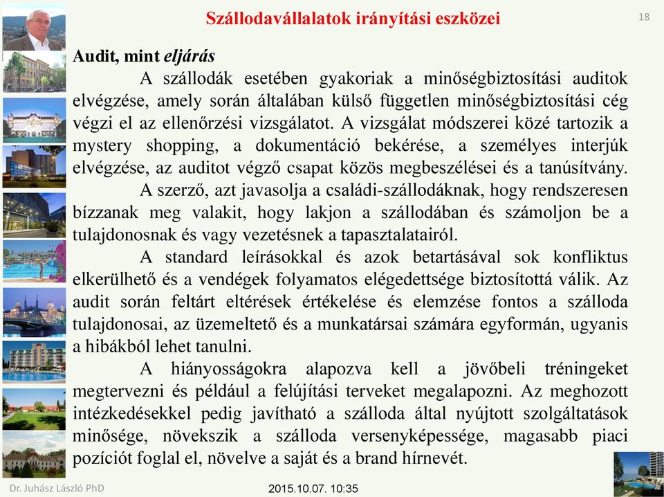 A szerző, azt javasolja a családi-szállodáknak, hogy rendszeresen bízzanak meg valakit, hogy lakjon a szállodában és számoljon be a tulajdonosnak és vagy vezetésnek a tapasztalatairól.