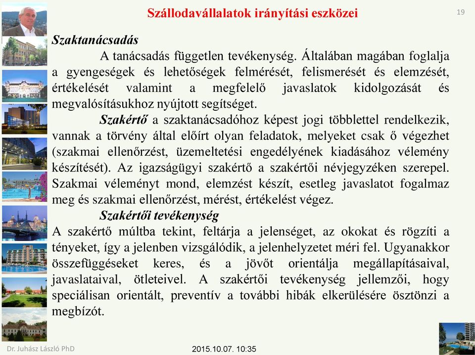 Szakértő a szaktanácsadóhoz képest jogi többlettel rendelkezik, vannak a törvény által előírt olyan feladatok, melyeket csak ő végezhet (szakmai ellenőrzést, üzemeltetési engedélyének kiadásához