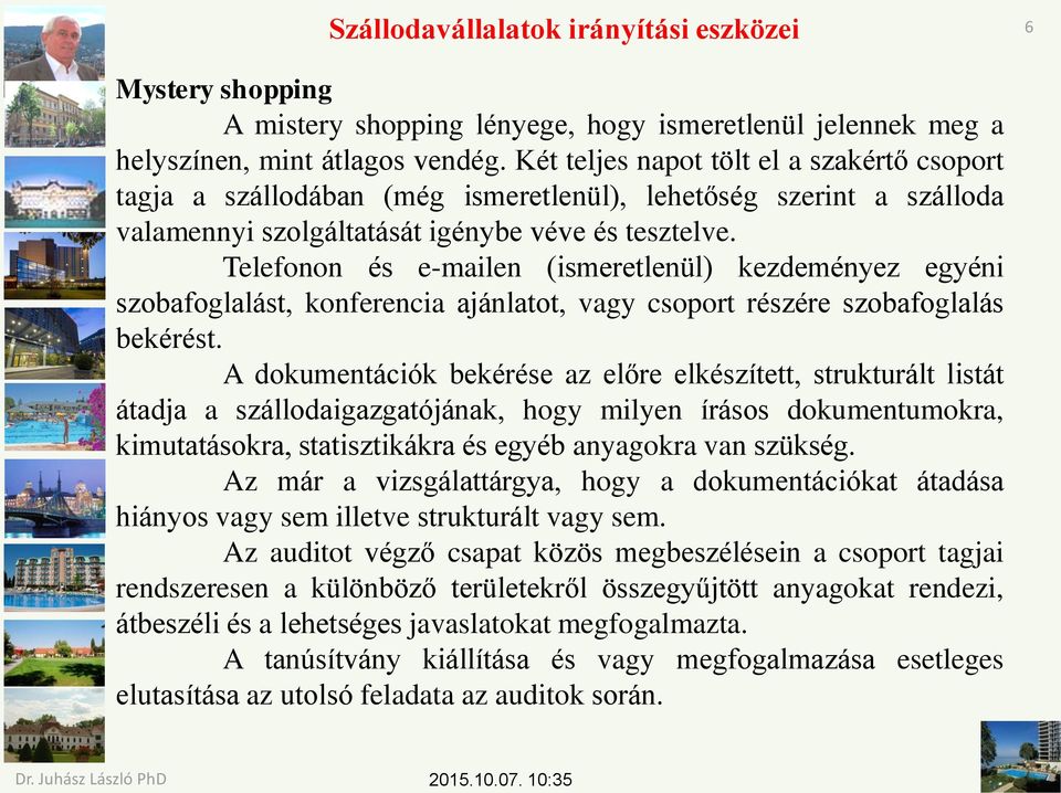 Telefonon és e-mailen (ismeretlenül) kezdeményez egyéni szobafoglalást, konferencia ajánlatot, vagy csoport részére szobafoglalás bekérést.